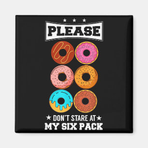 Please Don't Stare At My Six Pack Donut  Magnet