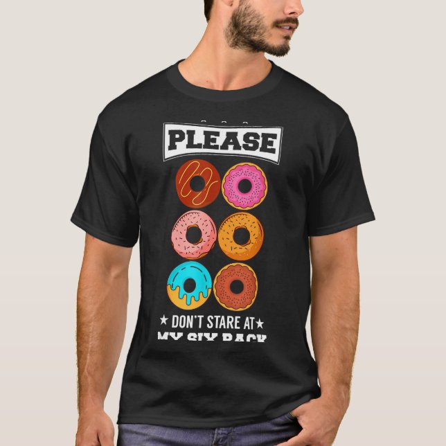 Please Don't Stare At My Six Pack Donut  T-Shirt (Front)