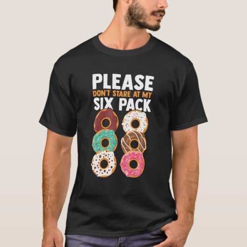 Please Dont Stare At My Six Pack Fake Muscle Donu T_Shirt