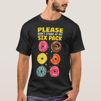 Please Dont Stare At My Six Pack Funny Donut Gym W T-Shirt