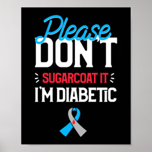 Please Don't Sugarcoat Diabetic Type 1 Diabetes Poster
