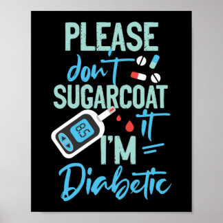 Please Don't Sugarcoat Diabetic Type 1 Diabetes Poster