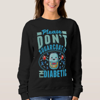 Please Don't Sugarcoat It I'm Diabetic Diabetes Aw Sweatshirt