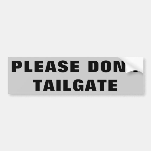 Please Dont Tailgate Big and Wide Bumper Sticker