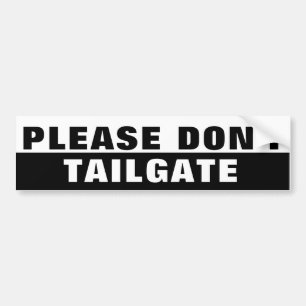 Please Don't Tailgate Big Black and White Bumper Sticker