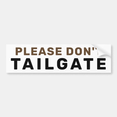 Please Dont Tailgate  Brown Bumper Sticker