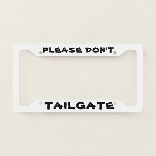 Please Dont Tailgate License Plate Frame