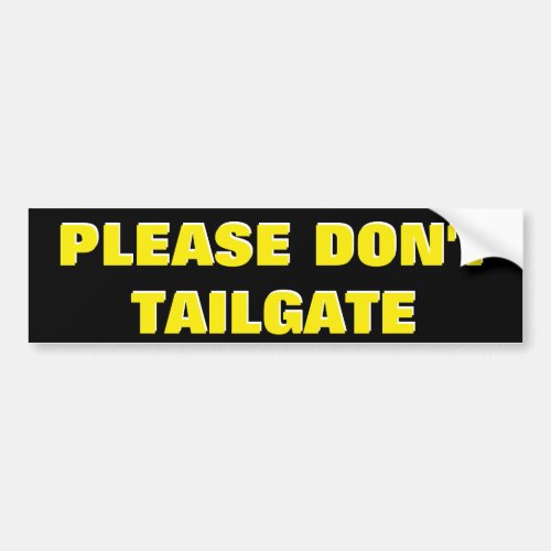 Please Dont Tailgate Yellow on Black Bumper Sticker