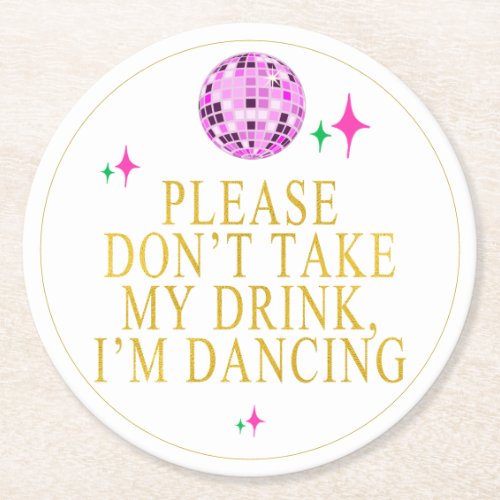 Please Dont Take My Drink Im Dancing Disco Party Round Paper Coaster