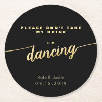 Please don't take my drink I'm dancing gold