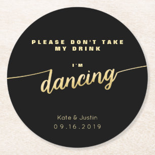 Please don't take my drink I'm dancing gold Round Paper Coaster