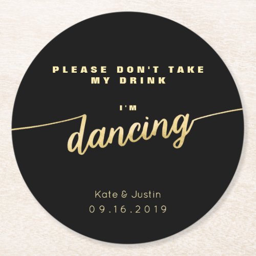 Please dont take my drink Im dancing gold Round Paper Coaster