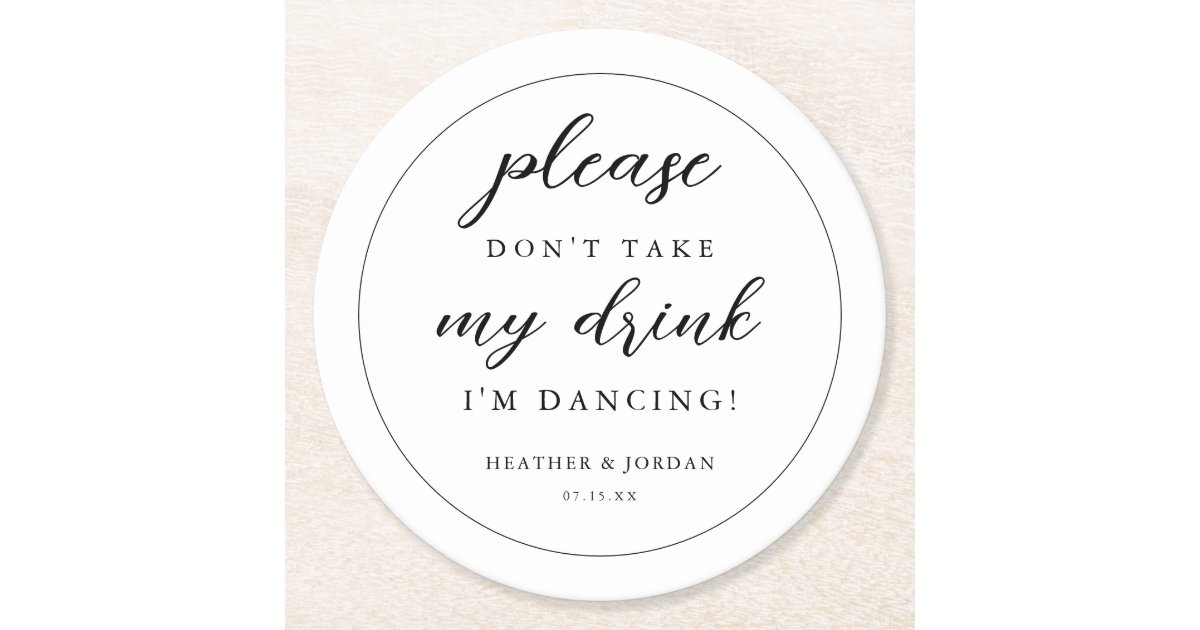 Please Dont Take My Drink Im Dancing Wedding Round Paper Coaster | Zazzle Please Dont Take My Drink Im Dancing Wedding  Round... 
