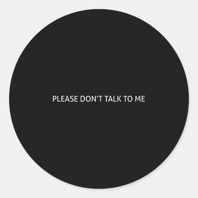 Please Don't Talk To Me Funny Gift  Classic Round Sticker (Front)