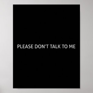 Please Don't Talk To Me Funny Gift Poster