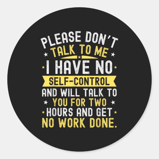 Please Don't Talk To Me I Have No Self Control  Classic Round Sticker (Front)