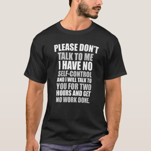 Please dont talk to me I have no self control T_Shirt
