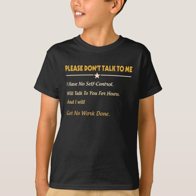 Please Don't Talk To Me I Have No Self-Control T-Shirt (Front)