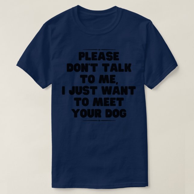 Please dont talk to me i just want to meet your do T-Shirt (Design Front)