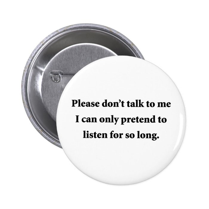 Please Don't Talk To Me Pins