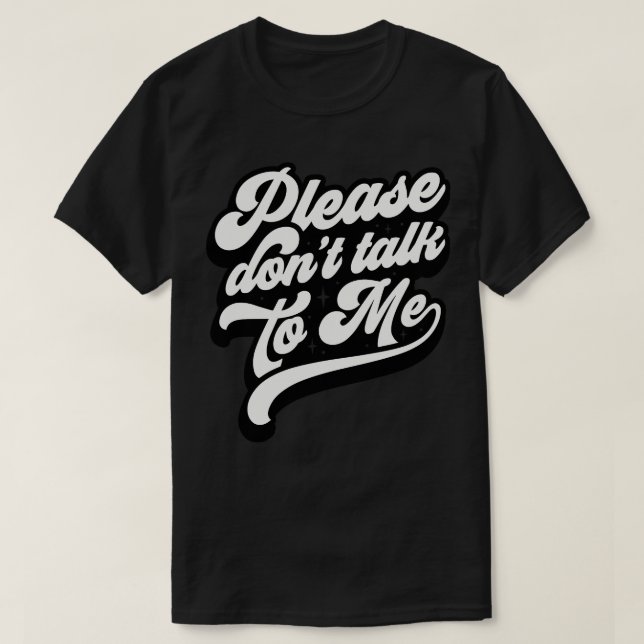 Please Dont Talk To Me T-Shirt (Design Front)