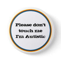 Please Don't Touch me Autistic Autism Awareness  Button