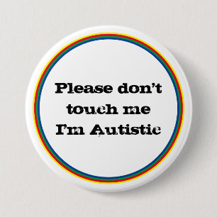 Please Don't Touch me Autistic Autism Awareness  Button