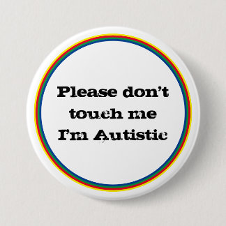 Please Don't Touch me Autistic Autism Awareness  Button