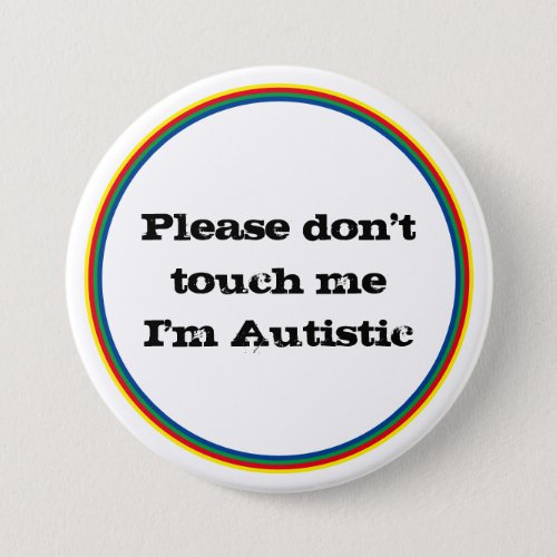 Please Dont Touch me Autistic Autism Awareness  Button