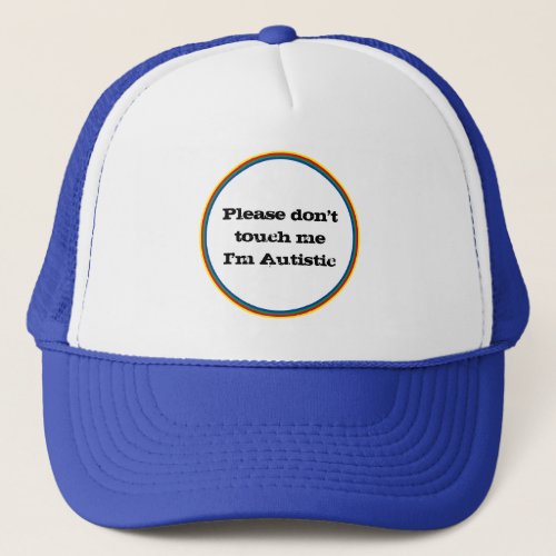 Please Dont Touch me Autistic Autism Awareness  Trucker Hat