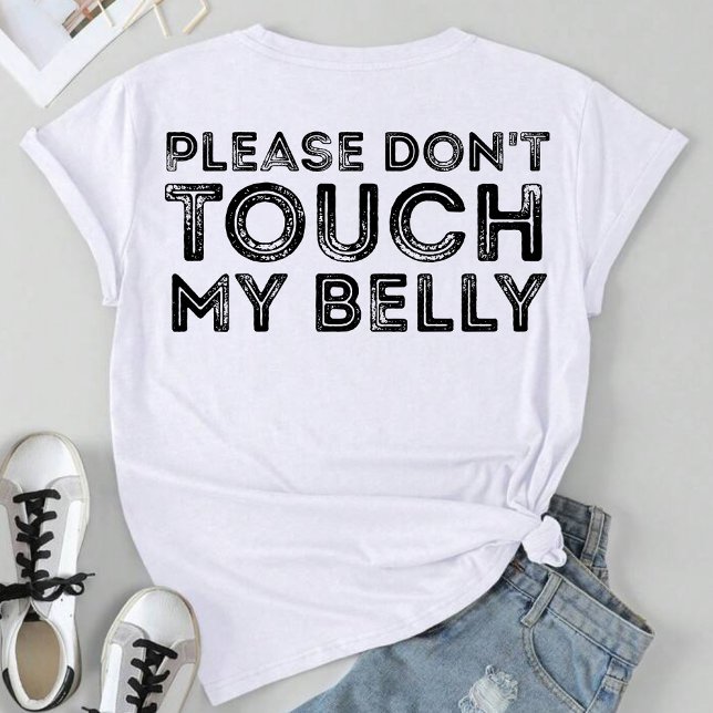 Please Don't Touch My Belly Funny Saying T-Shirt (Creator Uploaded)