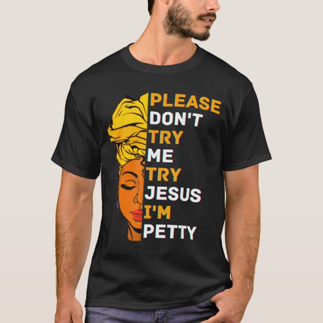 Please Don't Try Me Try Jesus Black Girl Magic Mel T-Shirt (Front)