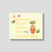 Please Don't Wake The Mandrake Canvas Print