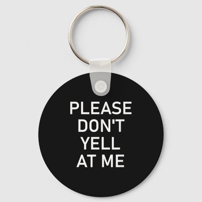 Please Don't Yell At Me, Funny, Jokes, Sarcastic  Keychain (Front)
