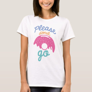 Please Donut Go T-Shirt