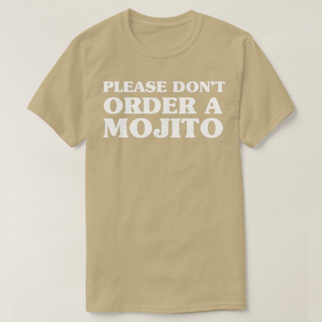Please donx27t order a mojito T-Shirt (Design Front)