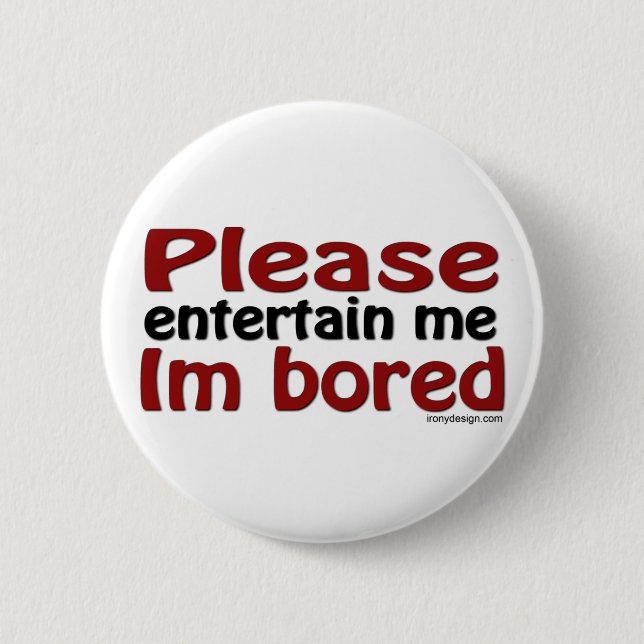 Please Entertain Me I'm Bored Pinback Button (Front)
