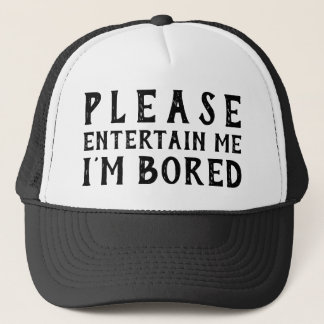 Please Entertain Me I'm Bored Trucker Hat