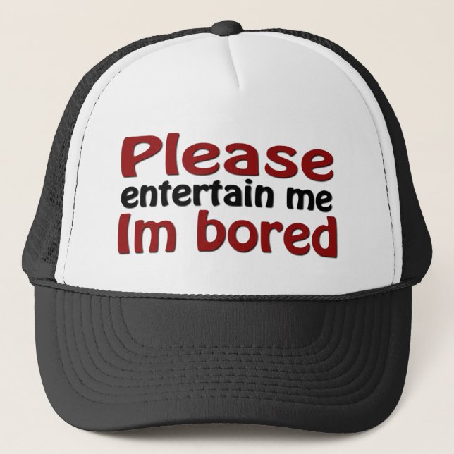 Please Entertain Me I'm Bored Trucker Hat (Front)