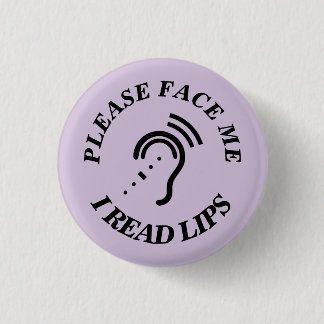 PLEASE FACE ME I READ LIPS BUTTON