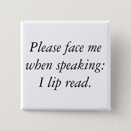 Please face me when speaking I lip read Pinback Button