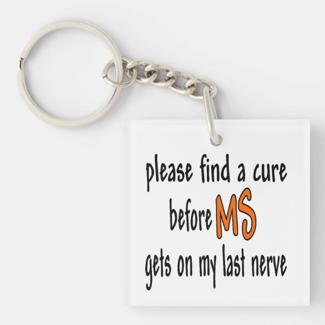 Please Find A Cure Before MS Gets On My Last Nerve Keychain (Front)