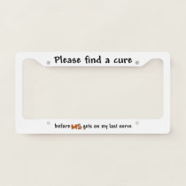 Please Find A Cure Before MS Gets On My Last Nerve License Plate Frame
