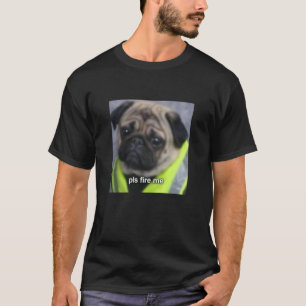 Please Fire Me Funny Meme Pug Dog Blurry Photo T-Shirt