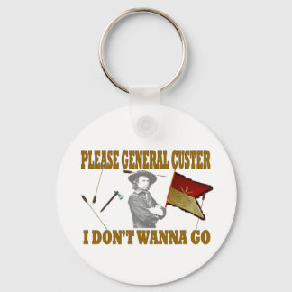 PLEASE GENERAL CUSTER, I DONT WANNA GO KEYCHAIN