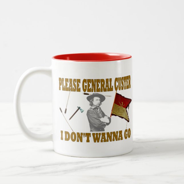 PLEASE GENERAL CUSTER, I DONT WANNA GO Two-Tone COFFEE MUG (Left)