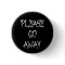 Please Go Away Button