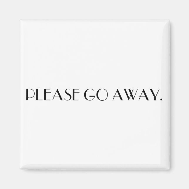 PLEASE GO AWAY. magnet (Front)