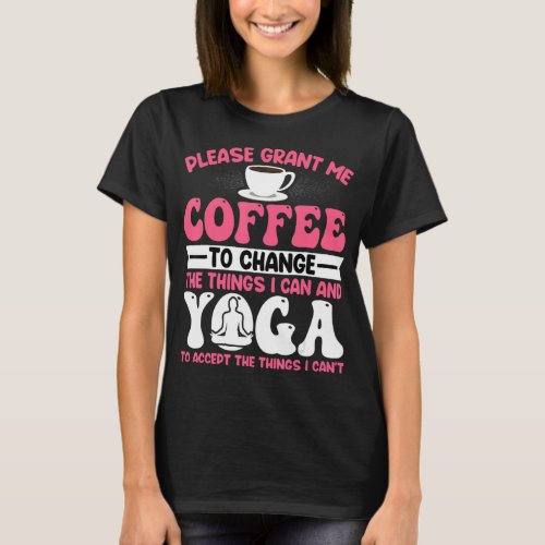 Please Grant Me Coffee to Change the Things I Can  T_Shirt