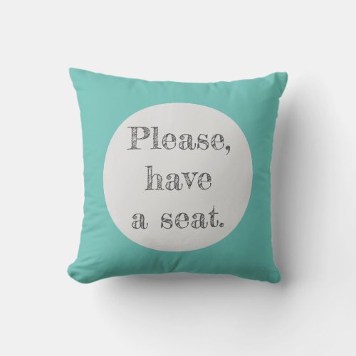 Please Have a Seat Designer Throw Pillow